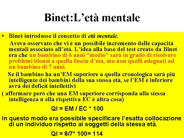 Binet: L’età mentale • Binet introdusse il concetto di età mentale. Aveva osservato che