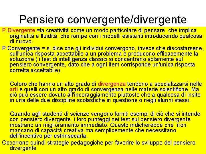 Pensiero convergente/divergente P. Divergente =la creatività come un modo particolare di pensare che implica