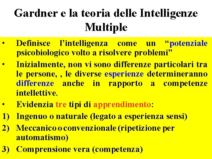 Gardner e la teoria delle Intelligenze Multiple • Definisce l’intelligenza come un “potenziale psicobiologico