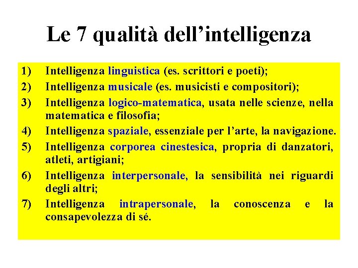 Le 7 qualità dell’intelligenza 1) 2) 3) 4) 5) 6) 7) Intelligenza linguistica (es.