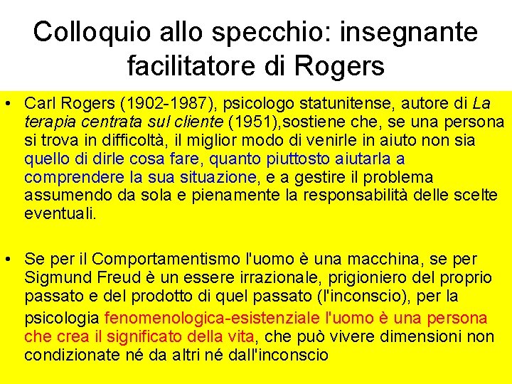 Colloquio allo specchio: insegnante facilitatore di Rogers • Carl Rogers (1902 -1987), psicologo statunitense,