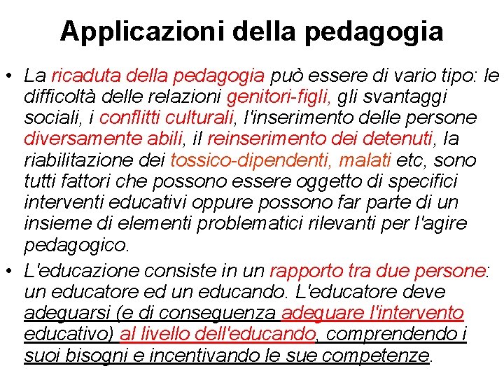 Applicazioni della pedagogia • La ricaduta della pedagogia può essere di vario tipo: le
