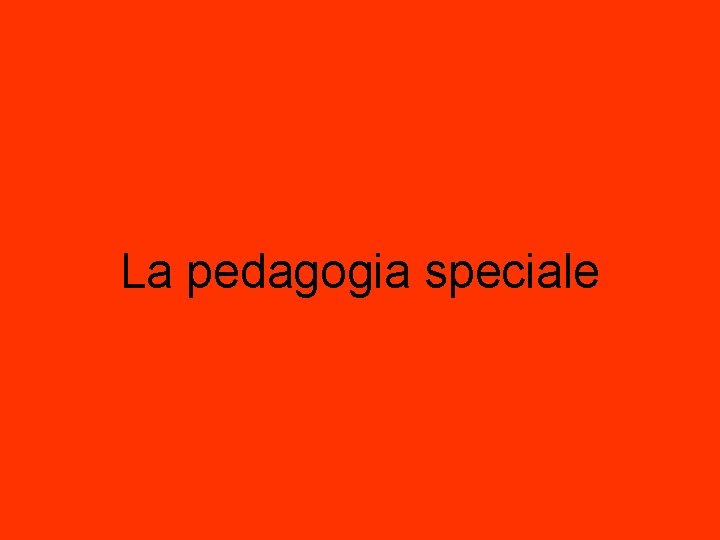 La pedagogia speciale 