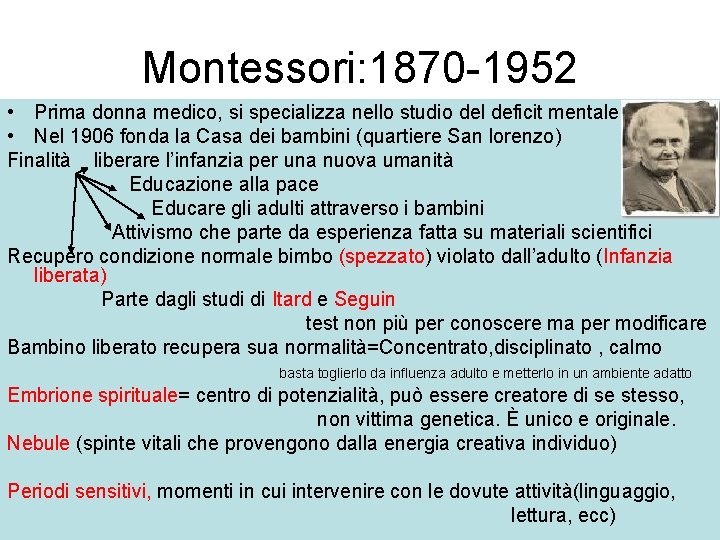 Montessori: 1870 -1952 • Prima donna medico, si specializza nello studio del deficit mentale