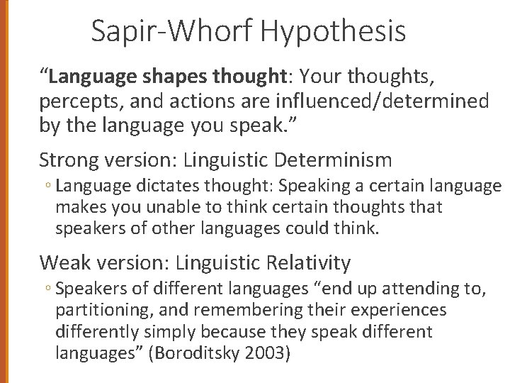 Sapir-Whorf Hypothesis “Language shapes thought: Your thoughts, percepts, and actions are influenced/determined by the