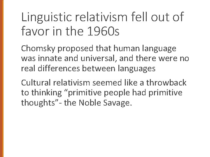 Linguistic relativism fell out of favor in the 1960 s Chomsky proposed that human