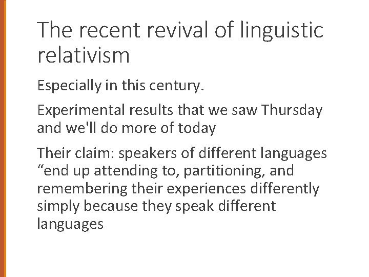 The recent revival of linguistic relativism Especially in this century. Experimental results that we