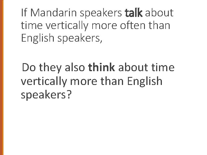 If Mandarin speakers talk about time vertically more often than English speakers, Do they