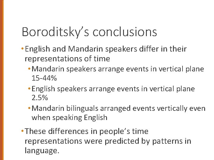 Boroditsky’s conclusions • English and Mandarin speakers differ in their representations of time •