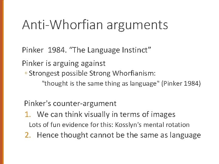 Anti-Whorfian arguments Pinker 1984. “The Language Instinct” Pinker is arguing against ◦ Strongest possible