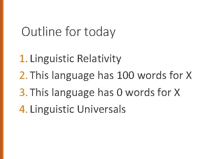 Outline for today 1. Linguistic Relativity 2. This language has 100 words for X