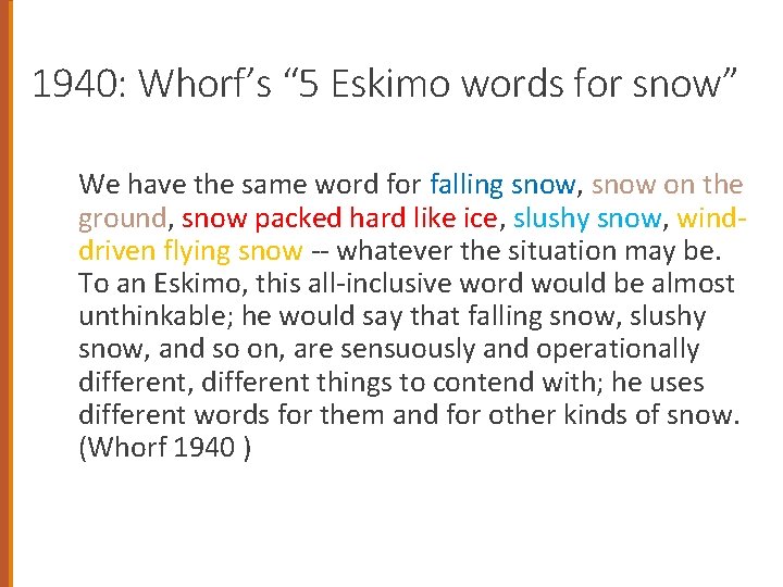 1940: Whorf’s “ 5 Eskimo words for snow” We have the same word for