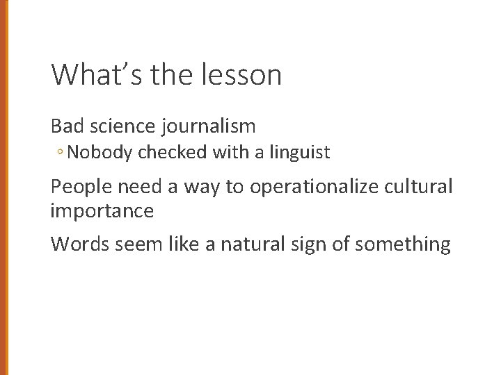 What’s the lesson Bad science journalism ◦ Nobody checked with a linguist People need