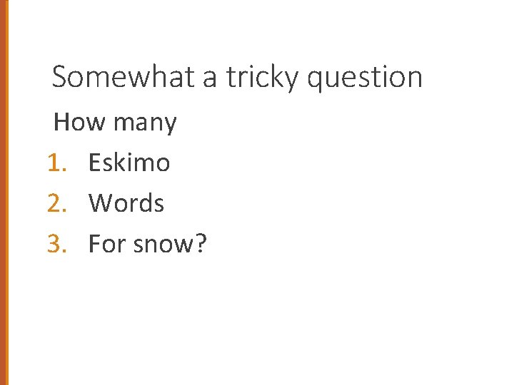 Somewhat a tricky question How many 1. Eskimo 2. Words 3. For snow? 