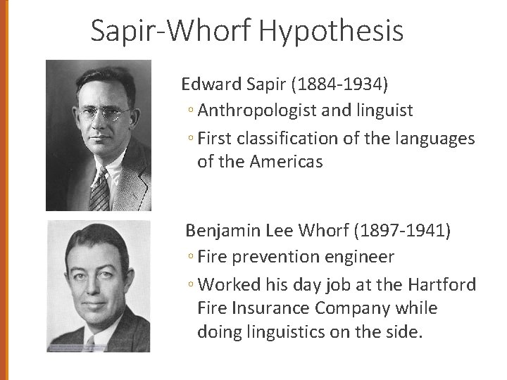 Sapir-Whorf Hypothesis Edward Sapir (1884 -1934) ◦ Anthropologist and linguist ◦ First classification of