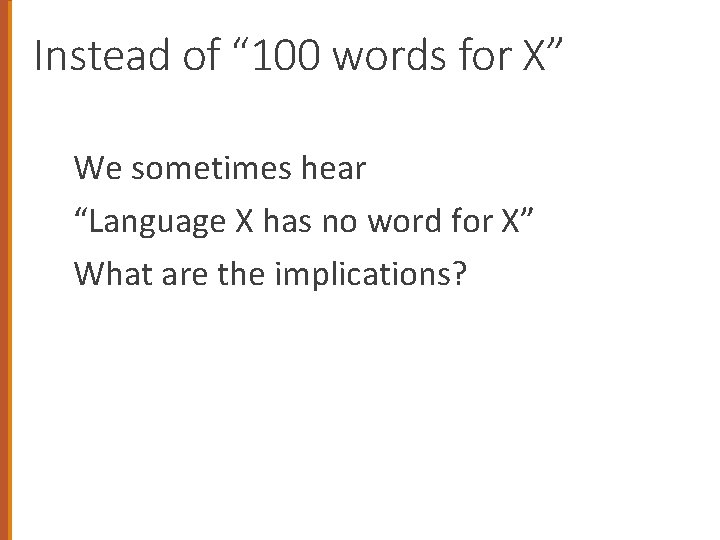 Instead of “ 100 words for X” We sometimes hear “Language X has no