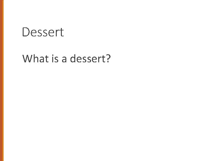 Dessert What is a dessert? 