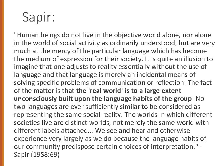 Sapir: "Human beings do not live in the objective world alone, nor alone in