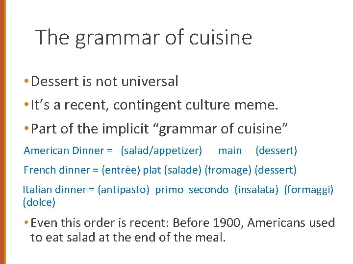 The grammar of cuisine • Dessert is not universal • It’s a recent, contingent