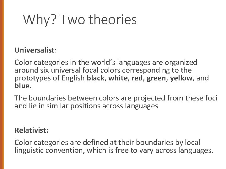 Why? Two theories Universalist: Color categories in the world’s languages are organized around six