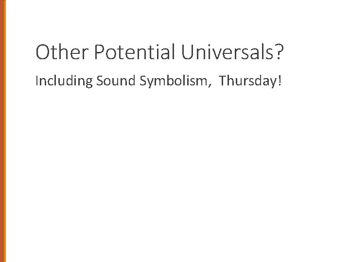 Other Potential Universals? Including Sound Symbolism, Thursday! 