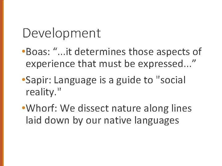 Development • Boas: “. . . it determines those aspects of experience that must