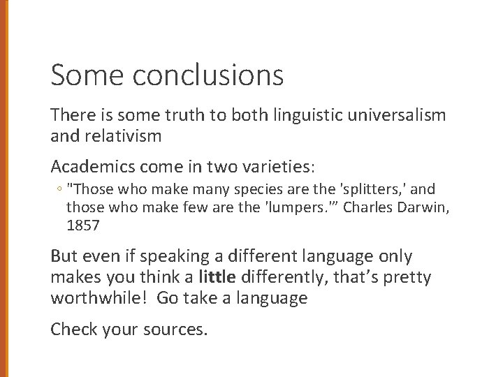 Some conclusions There is some truth to both linguistic universalism and relativism Academics come