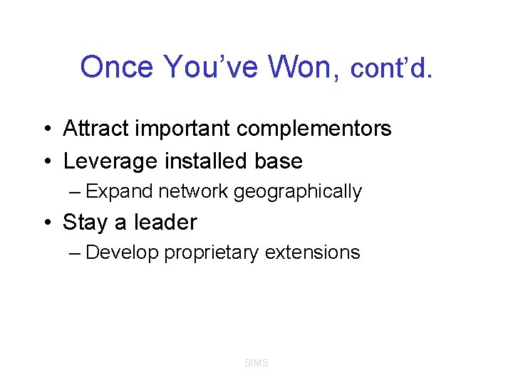 Once You’ve Won, cont’d. • Attract important complementors • Leverage installed base – Expand