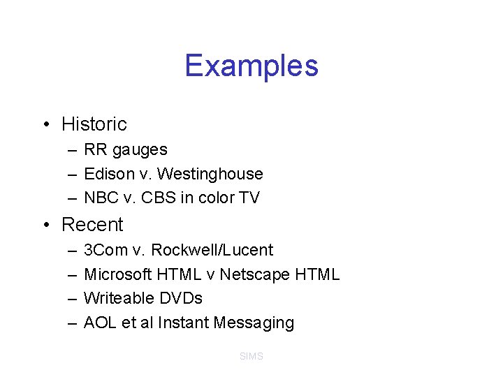 Examples • Historic – RR gauges – Edison v. Westinghouse – NBC v. CBS