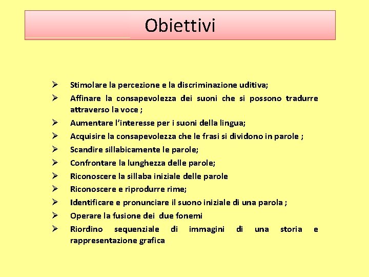 Obiettivi Stimolare la percezione e la discriminazione uditiva; Affinare la consapevolezza dei suoni che
