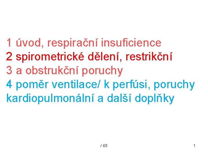 1 úvod, respirační insuficience 2 spirometrické dělení, restrikční 3 a obstrukční poruchy 4 poměr