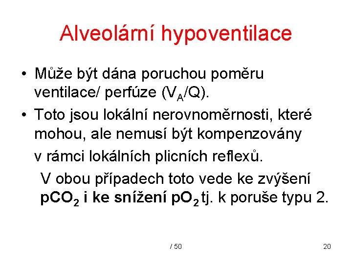 Alveolární hypoventilace • Může být dána poruchou poměru ventilace/ perfúze (VA/Q). • Toto jsou