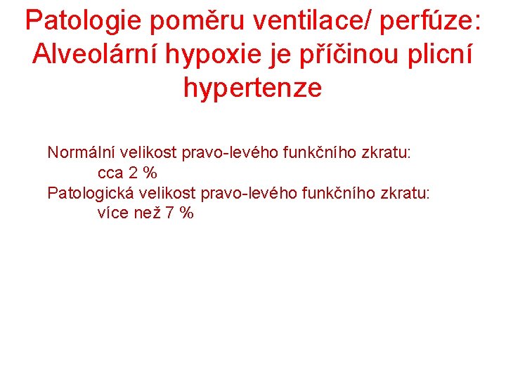 Patologie poměru ventilace/ perfúze: Alveolární hypoxie je příčinou plicní hypertenze Normální velikost pravo-levého funkčního