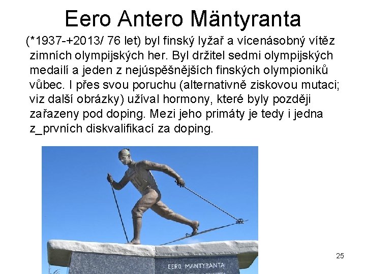 Eero Antero Mäntyranta (*1937 -+2013/ 76 let) byl finský lyžař a vícenásobný vítěz zimních