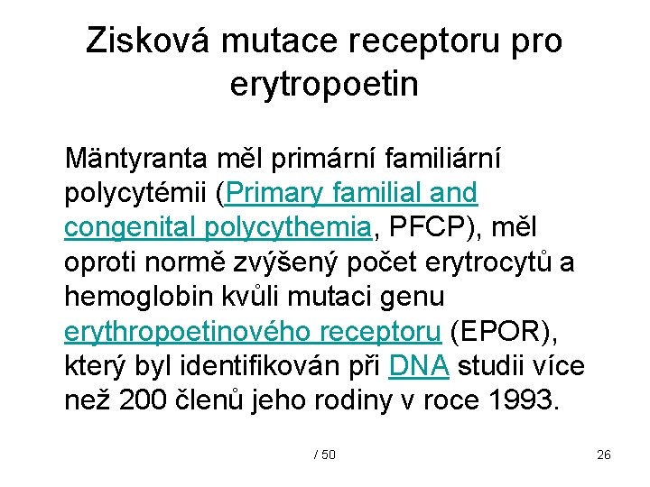 Zisková mutace receptoru pro erytropoetin Mäntyranta měl primární familiární polycytémii (Primary familial and congenital