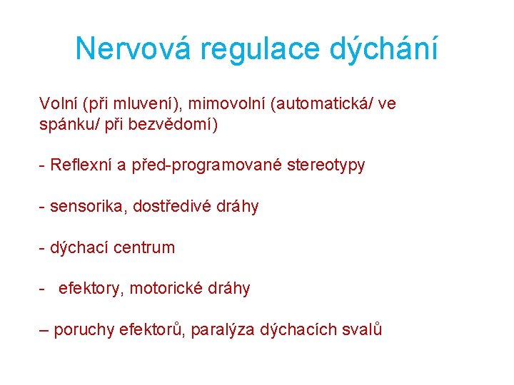 Nervová regulace dýchání Volní (při mluvení), mimovolní (automatická/ ve spánku/ při bezvědomí) - Reflexní