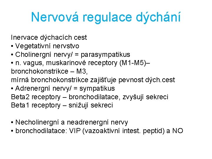 Nervová regulace dýchání Inervace dýchacích cest • Vegetativní nervstvo • Cholinergní nervy/ = parasympatikus