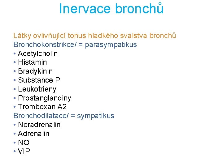 Inervace bronchů Látky ovlivňující tonus hladkého svalstva bronchů Bronchokonstrikce/ = parasympatikus • Acetylcholin •