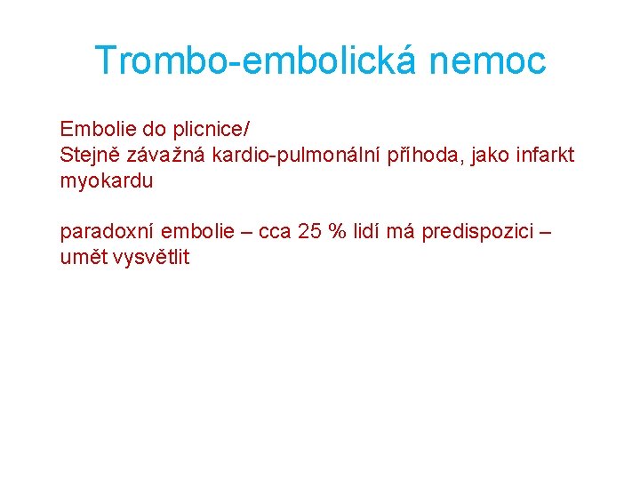 Trombo-embolická nemoc Embolie do plicnice/ Stejně závažná kardio-pulmonální příhoda, jako infarkt myokardu paradoxní embolie