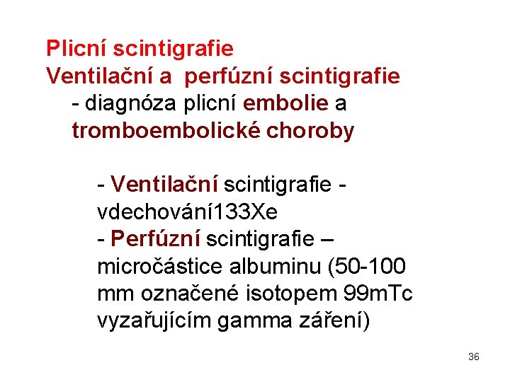 Plicní scintigrafie Ventilační a perfúzní scintigrafie - diagnóza plicní embolie a tromboembolické choroby -