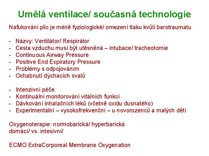 Umělá ventilace/ současná technologie Nafukování plic je méně fyziologické/ omezení tlaku kvůli barotraumatu -