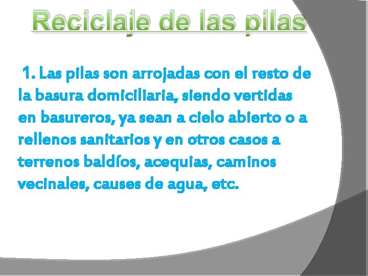Reciclaje de las pilas 1. Las pilas son arrojadas con el resto de la