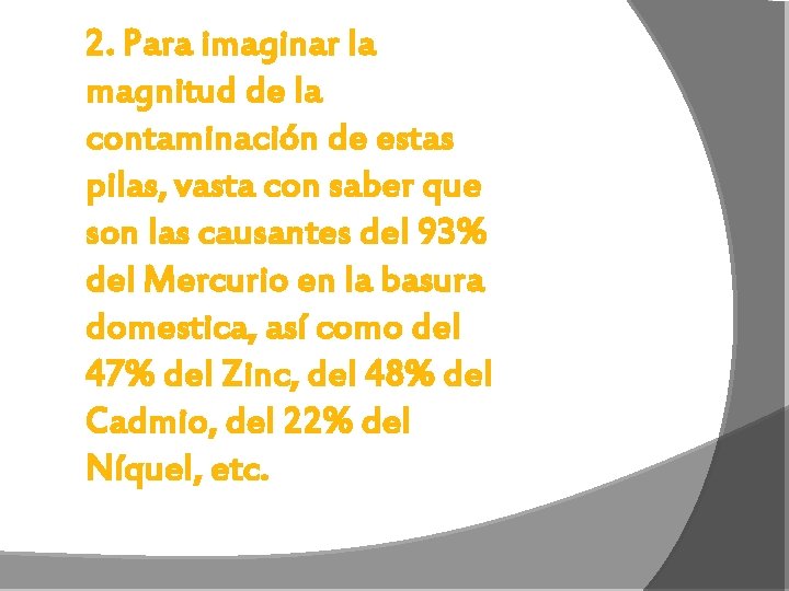2. Para imaginar la magnitud de la contaminación de estas pilas, vasta con saber