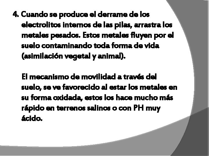 4. Cuando se produce el derrame de los electrolitos internos de las pilas, arrastra