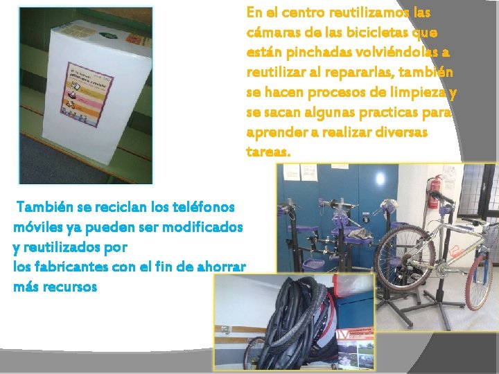 En el centro reutilizamos las cámaras de las bicicletas que están pinchadas volviéndolas a
