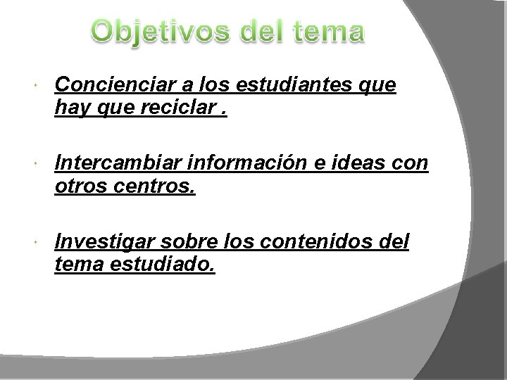  Concienciar a los estudiantes que hay que reciclar. Intercambiar información e ideas con