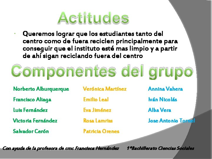  Queremos lograr que los estudiantes tanto del centro como de fuera reciclen principalmente