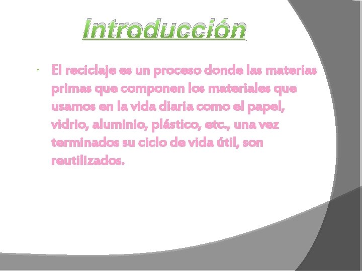 Introducción El reciclaje es un proceso donde las materias primas que componen los materiales