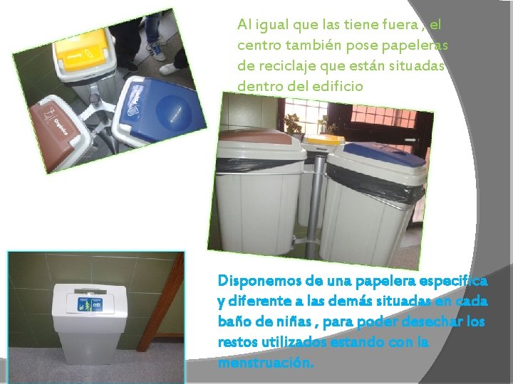 Al igual que las tiene fuera , el centro también pose papeleras de reciclaje