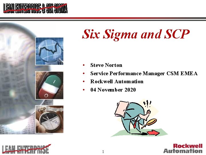 Six Sigma and SCP • • Steve Norton Service Performance Manager CSM EMEA Rockwell